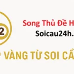 Soi Cầu Song Thủ Đề Hôm Nay