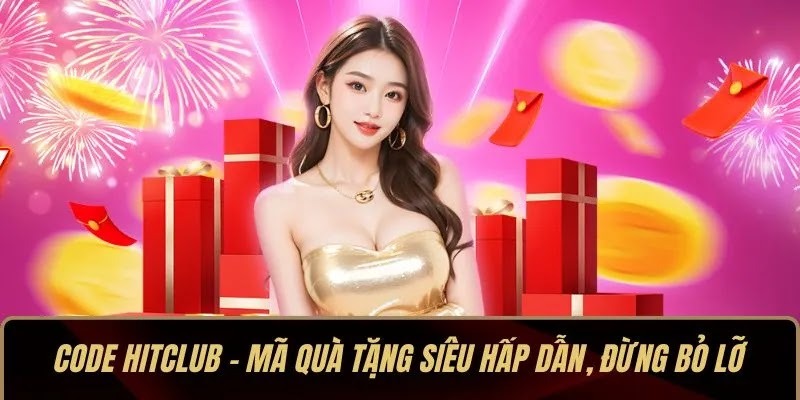 Code HITCLUB – Mã Quà Tặng Siêu Hấp Dẫn, Đừng Bỏ Lỡ  